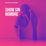 Show Sin Nombre - ExActus